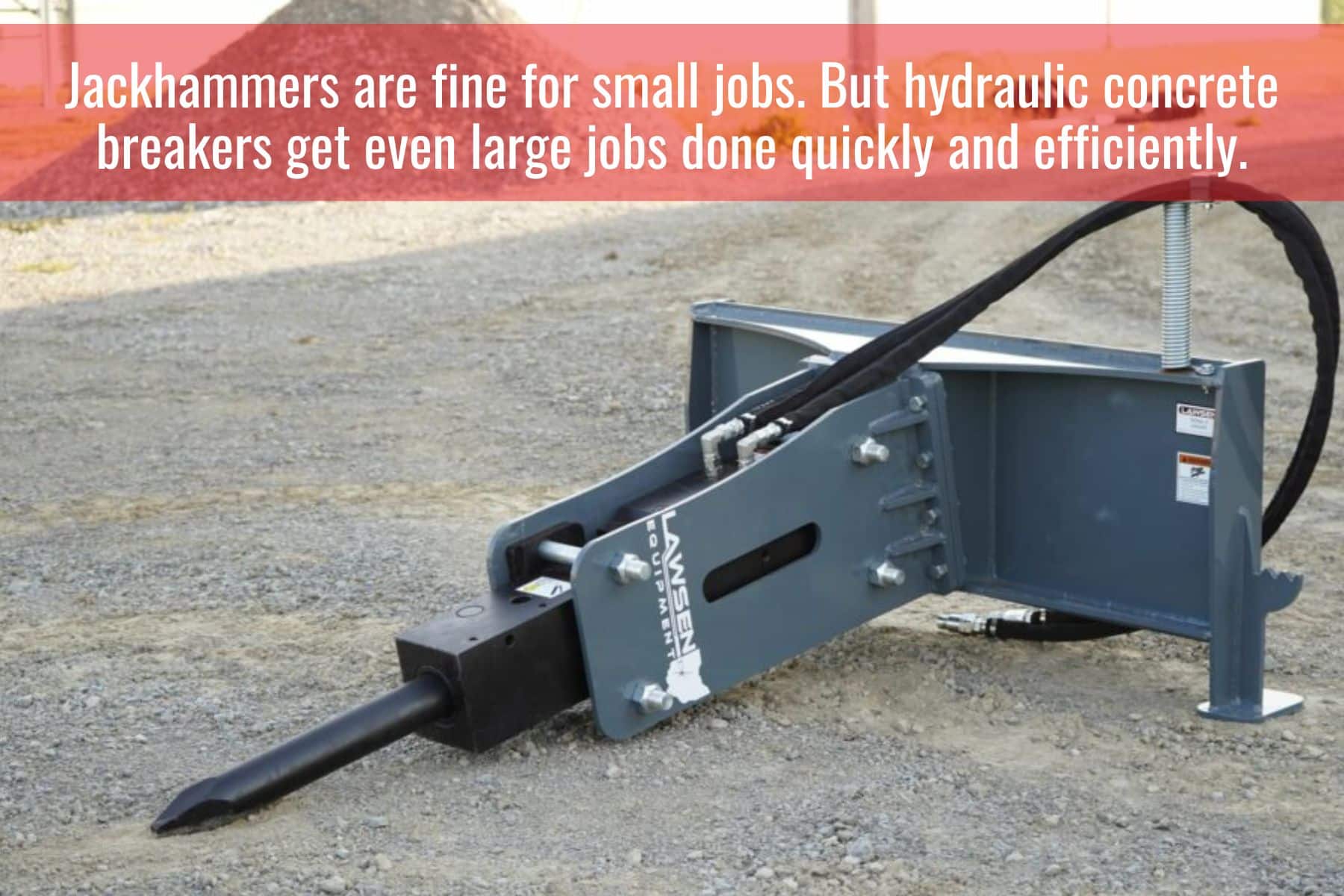 Hydraulic breakers get large jobs down quickly and efficiently