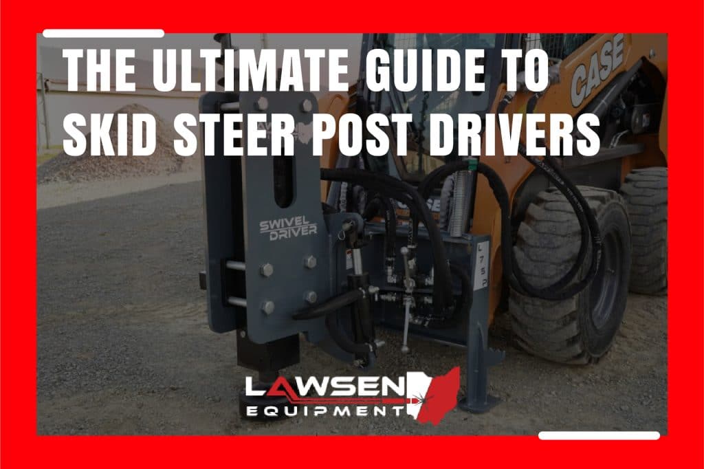 The Ultimate Guide To Skid Steer Post Drivers